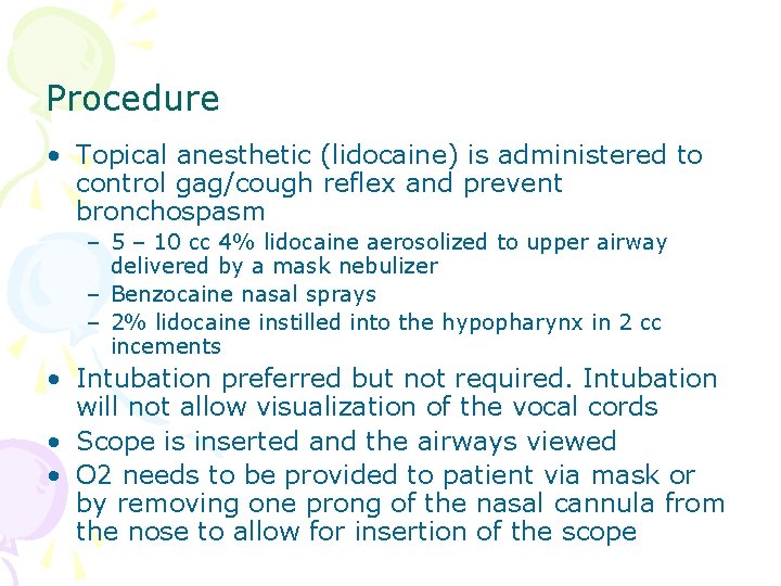 Procedure • Topical anesthetic (lidocaine) is administered to control gag/cough reflex and prevent bronchospasm