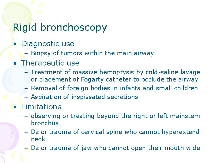 Rigid bronchoscopy • Diagnostic use – Biopsy of tumors within the main airway •