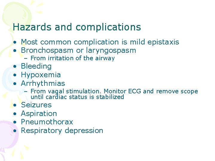 Hazards and complications • Most common complication is mild epistaxis • Bronchospasm or laryngospasm