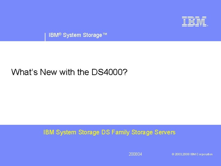 IBM® System Storage™ What’s New with the DS 4000? IBM System Storage DS Family