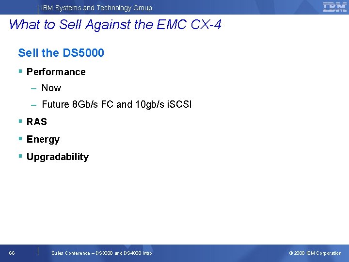 IBM Systems and Technology Group What to Sell Against the EMC CX-4 Sell the