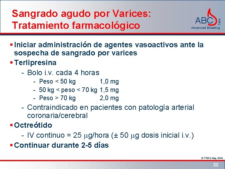 ABC Care Sangrado agudo por Varices: Tratamiento farmacológico Advanced Bleeding § Iniciar administración de