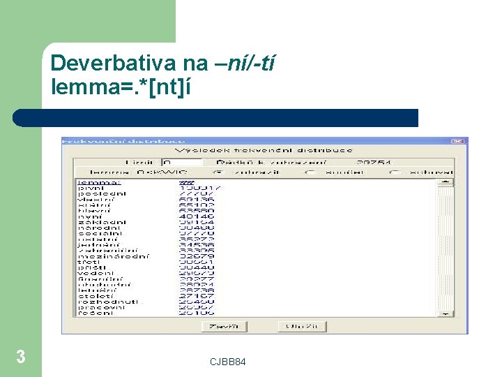 Deverbativa na –ní/-tí lemma=. *[nt]í 3 CJBB 84 