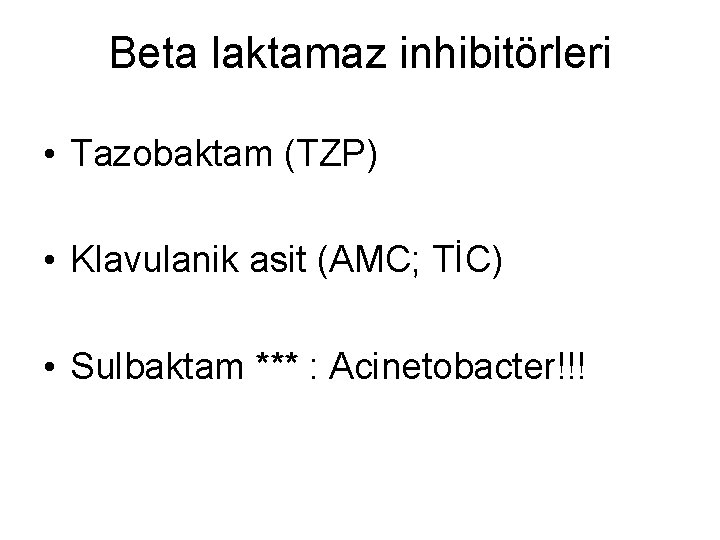 Beta laktamaz inhibitörleri • Tazobaktam (TZP) • Klavulanik asit (AMC; TİC) • Sulbaktam ***