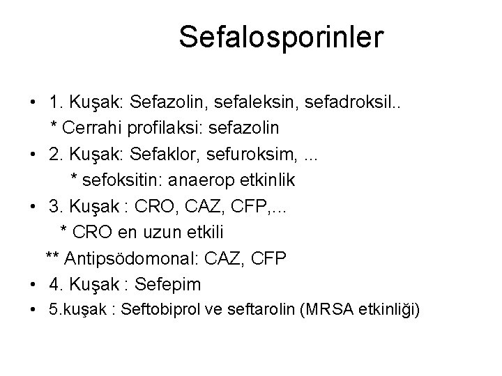 Sefalosporinler • 1. Kuşak: Sefazolin, sefaleksin, sefadroksil. . * Cerrahi profilaksi: sefazolin • 2.