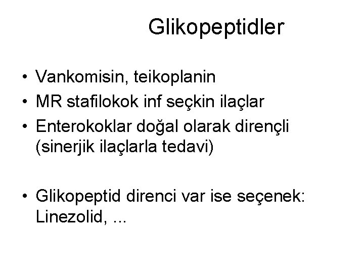 Glikopeptidler • Vankomisin, teikoplanin • MR stafilokok inf seçkin ilaçlar • Enterokoklar doğal olarak