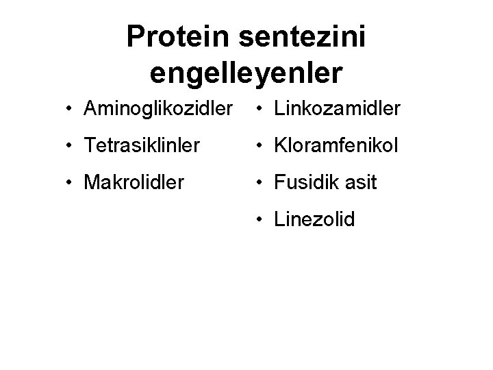 Protein sentezini engelleyenler • Aminoglikozidler • Linkozamidler • Tetrasiklinler • Kloramfenikol • Makrolidler •