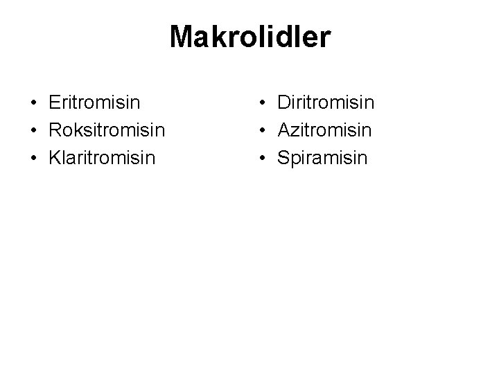 Makrolidler • Eritromisin • Roksitromisin • Klaritromisin • Diritromisin • Azitromisin • Spiramisin 