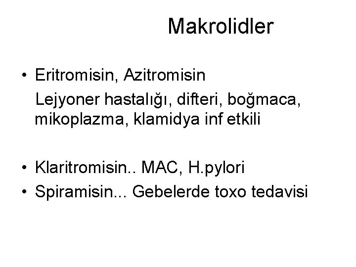 Makrolidler • Eritromisin, Azitromisin Lejyoner hastalığı, difteri, boğmaca, mikoplazma, klamidya inf etkili • Klaritromisin.