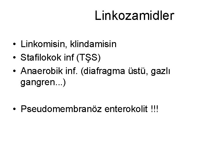 Linkozamidler • Linkomisin, klindamisin • Stafilokok inf (TŞS) • Anaerobik inf. (diafragma üstü, gazlı