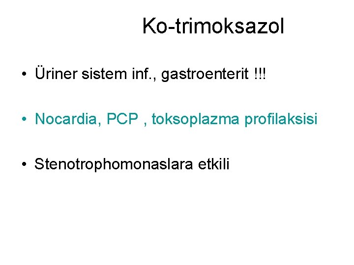 Ko-trimoksazol • Üriner sistem inf. , gastroenterit !!! • Nocardia, PCP , toksoplazma profilaksisi