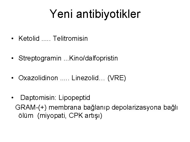 Yeni antibiyotikler • Ketolid. . . Telitromisin • Streptogramin. . . Kino/dalfopristin • Oxazolidinon.
