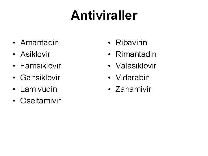 Antiviraller • • • Amantadin Asiklovir Famsiklovir Gansiklovir Lamivudin Oseltamivir • • • Ribavirin