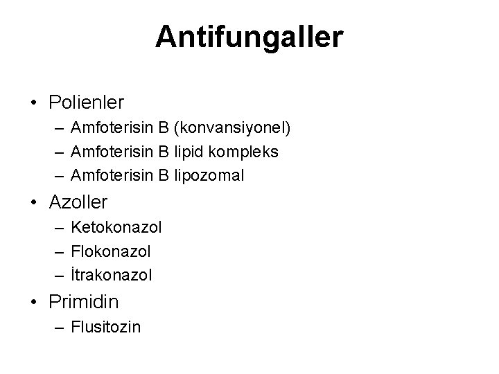 Antifungaller • Polienler – Amfoterisin B (konvansiyonel) – Amfoterisin B lipid kompleks – Amfoterisin