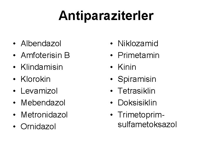 Antiparaziterler • • Albendazol Amfoterisin B Klindamisin Klorokin Levamizol Mebendazol Metronidazol Ornidazol • •