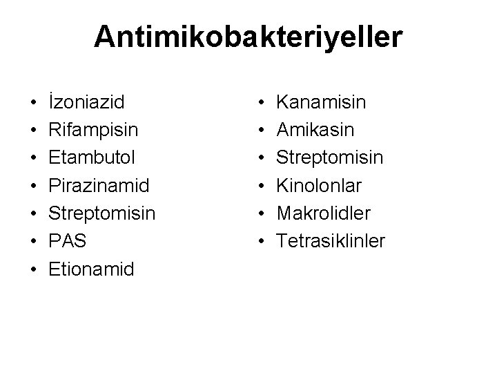 Antimikobakteriyeller • • İzoniazid Rifampisin Etambutol Pirazinamid Streptomisin PAS Etionamid • • • Kanamisin