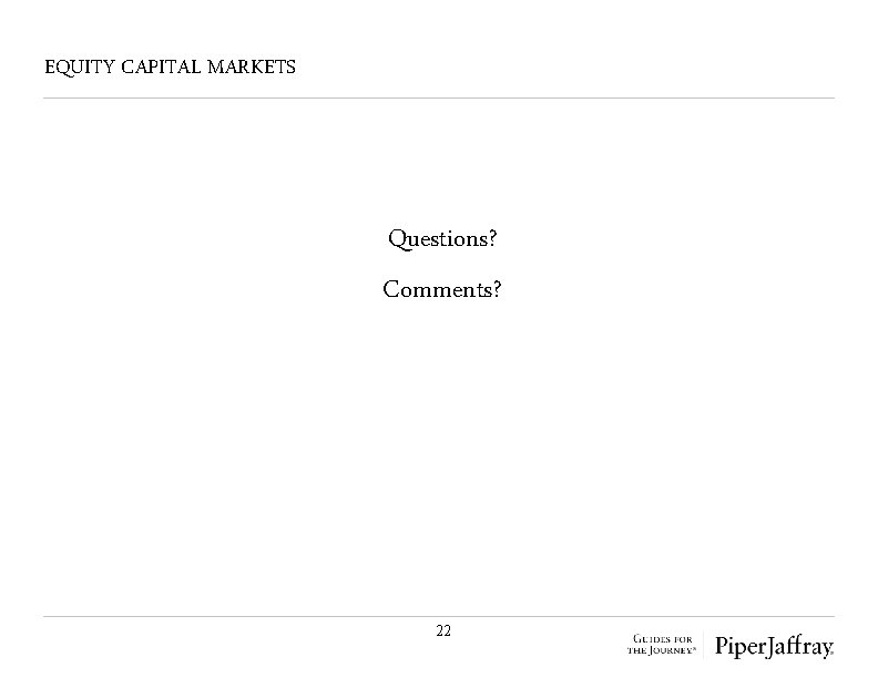 EQUITY CAPITAL MARKETS Questions? Comments? 22 