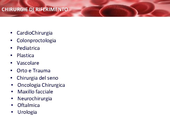 CHIRURGIE DI RIFERIMENTO • • • Cardio. Chirurgia Colonproctologia Pediatrica Plastica Vascolare Orto e