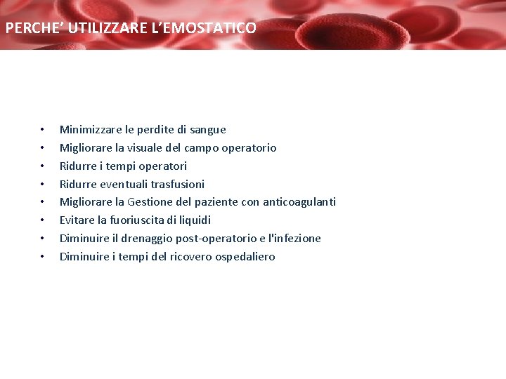 PERCHE’ UTILIZZARE L’EMOSTATICO • • Minimizzare le perdite di sangue Migliorare la visuale del