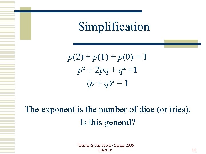 Simplification p(2) + p(1) + p(0) = 1 p² + 2 pq + q²