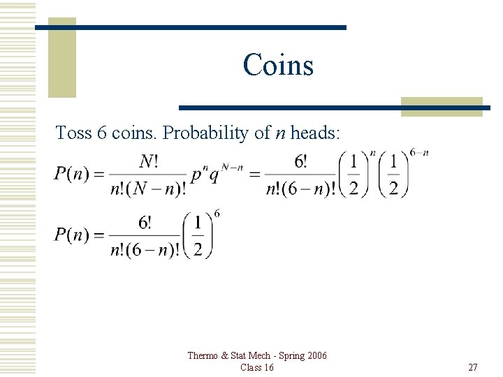 Coins Toss 6 coins. Probability of n heads: Thermo & Stat Mech - Spring