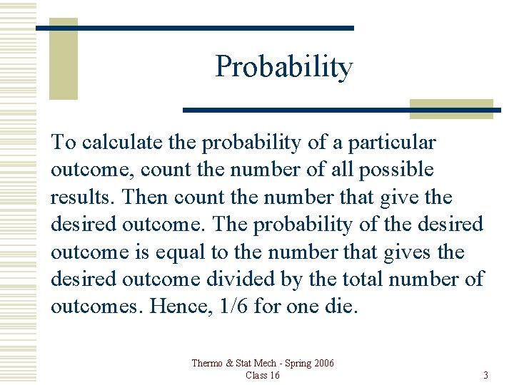 Probability To calculate the probability of a particular outcome, count the number of all