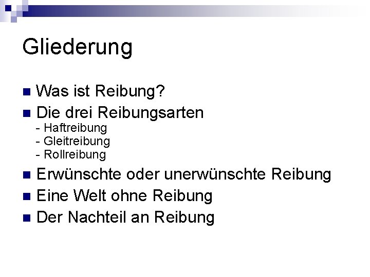 Gliederung Was ist Reibung? n Die drei Reibungsarten n - Haftreibung - Gleitreibung -