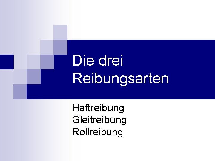 Die drei Reibungsarten Haftreibung Gleitreibung Rollreibung 