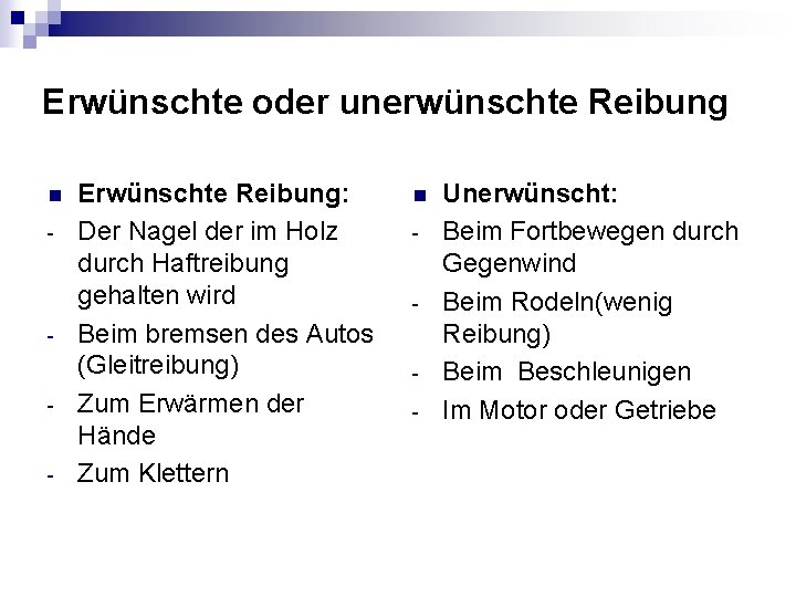 Erwünschte oder unerwünschte Reibung n - - Erwünschte Reibung: Der Nagel der im Holz