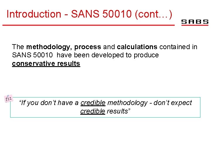 Introduction - SANS 50010 (cont…) The methodology, process and calculations contained in SANS 50010