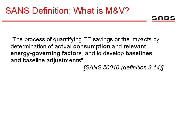 SANS Definition: What is M&V? “The process of quantifying EE savings or the impacts