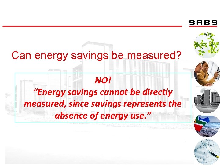 Can energy savings be measured? NO! “Energy savings cannot be directly measured, since savings