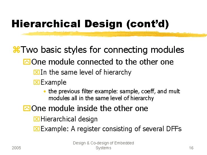 Hierarchical Design (cont’d) z. Two basic styles for connecting modules y. One module connected