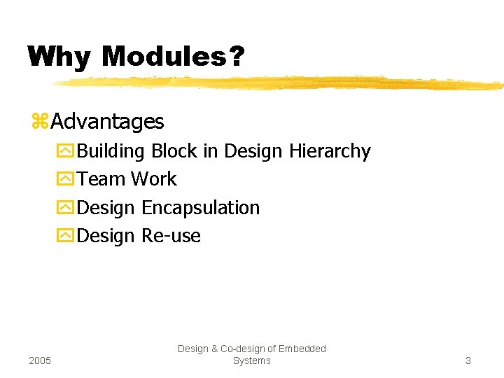 Why Modules? z. Advantages y. Building Block in Design Hierarchy y. Team Work y.