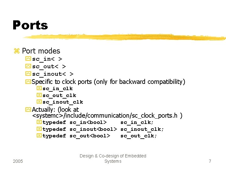 Ports z Port modes y sc_in< > y sc_out< > y sc_inout< > y