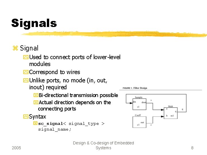 Signals z Signal y Used to connect ports of lower-level modules y Correspond to