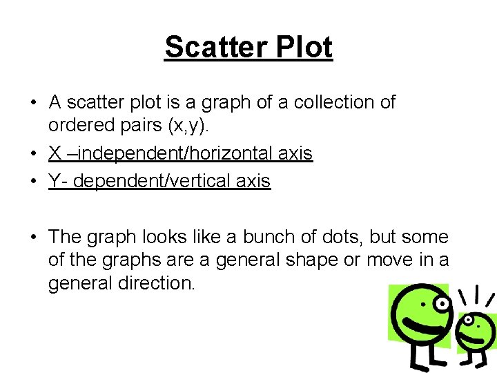 Scatter Plot • A scatter plot is a graph of a collection of ordered Scatter Plot • A scatter plot is a graph of a collection of ordered