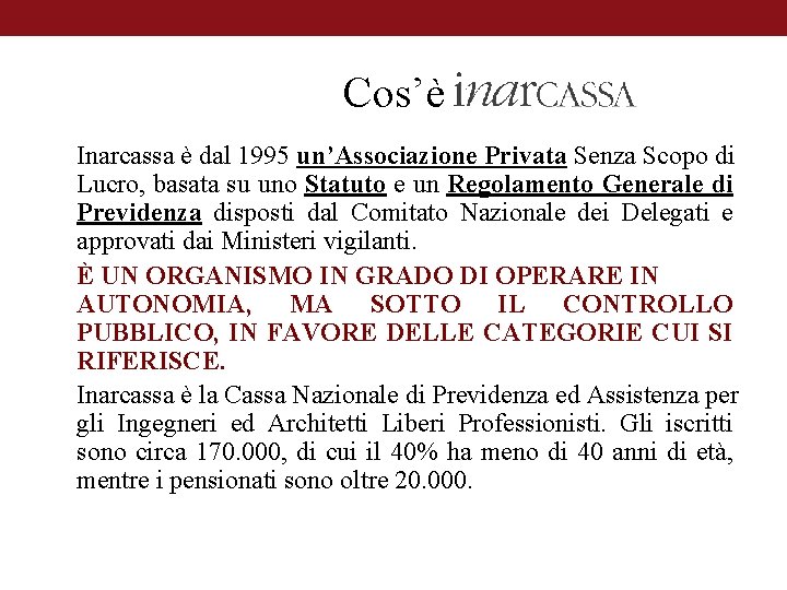 Cos’è Inarcassa è dal 1995 un’Associazione Privata Senza Scopo di Lucro, basata su uno