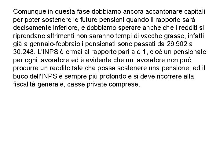 Comunque in questa fase dobbiamo ancora accantonare capitali per poter sostenere le future pensioni