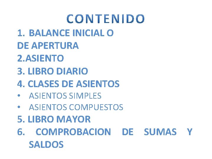 1. BALANCE INICIAL O DE APERTURA 2. ASIENTO 3. LIBRO DIARIO 4. CLASES DE