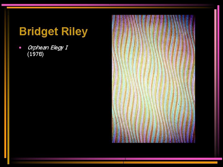 Bridget Riley • Orphean Elegy I (1978) 