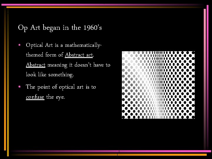 Op Art began in the 1960’s • Optical Art is a mathematicallythemed form of