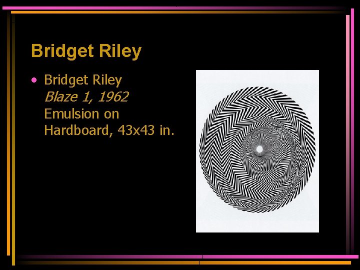 Bridget Riley • Bridget Riley Blaze 1, 1962 Emulsion on Hardboard, 43 x 43