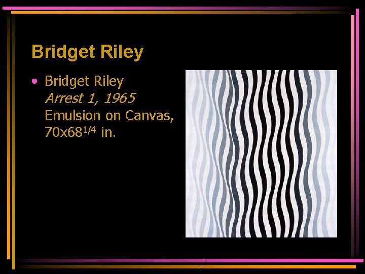 Bridget Riley • Bridget Riley Arrest 1, 1965 Emulsion on Canvas, 70 x 681/4
