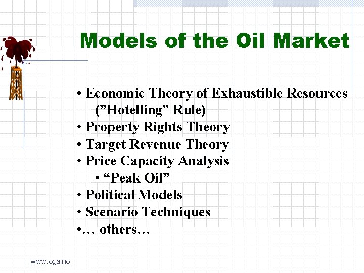 Models of the Oil Market • Economic Theory of Exhaustible Resources (”Hotelling” Rule) •