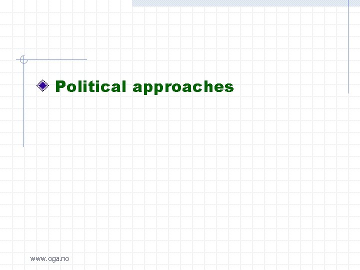  Political approaches www. oga. no 