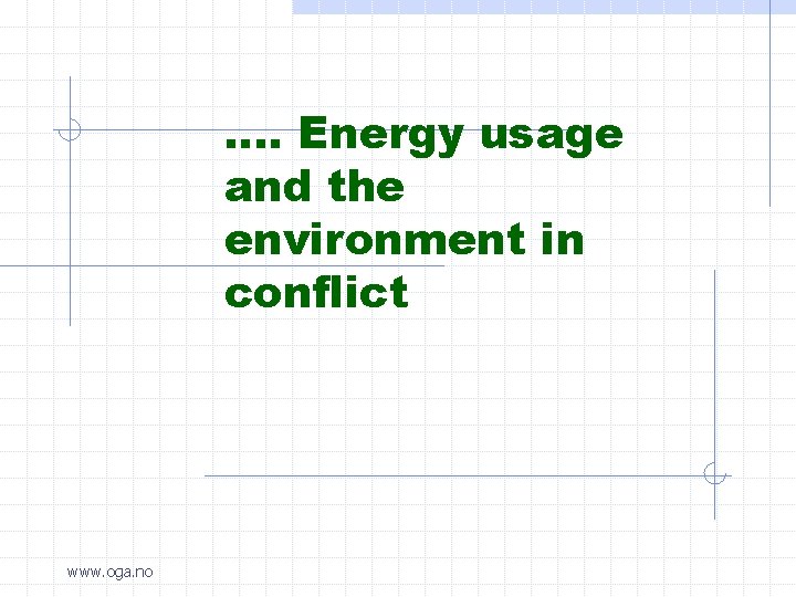 …. Energy usage and the environment in conflict www. oga. no 