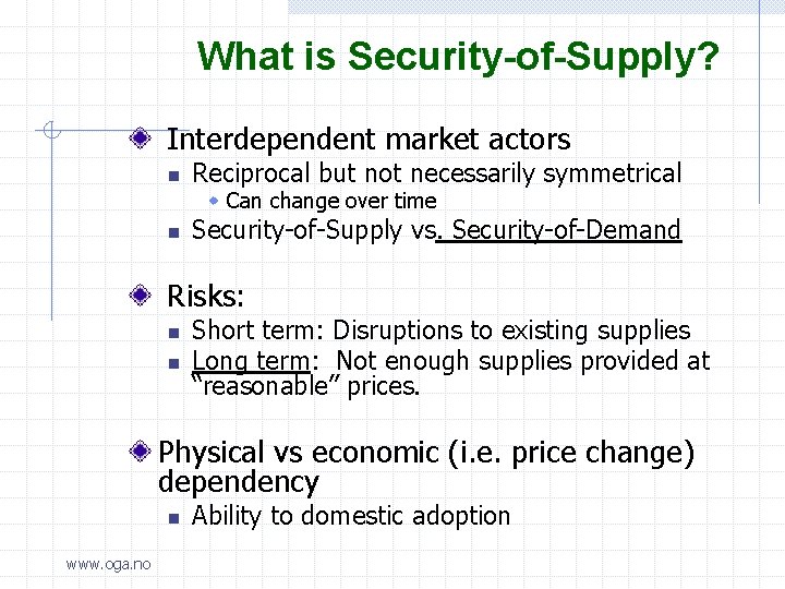 What is Security-of-Supply? Interdependent market actors n Reciprocal but not necessarily symmetrical w Can