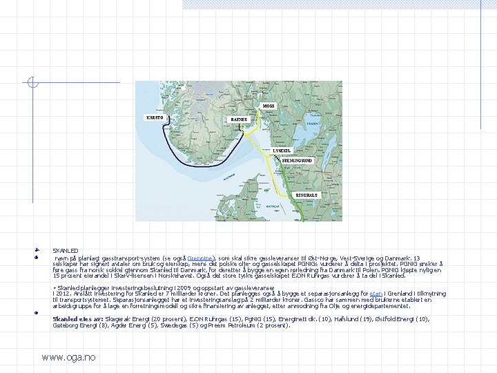 SKANLED navn på planlagt gasstransport-system (se også Grenpipe), som skal sikre gassleveranser til Øst-Norge,