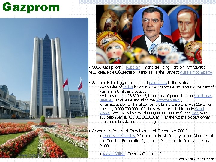 Gazprom • OJSC Gazprom, (Russian: Газпром; long version: Открытое Aкционерное Oбщество Газпром; is the